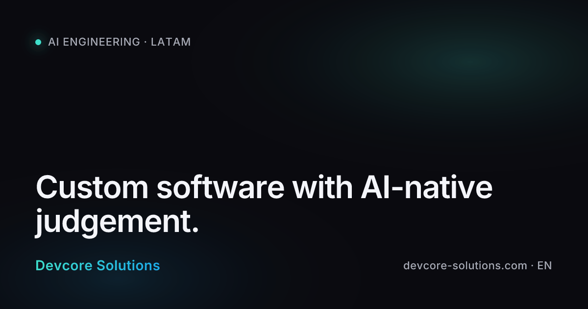 Custom software with AI-native judgement. — Devcore Solutions